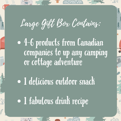 Large Gift Box contains 4-6 Canadian camping products for camp or cottage adventures, plus a snack and a drink recipe