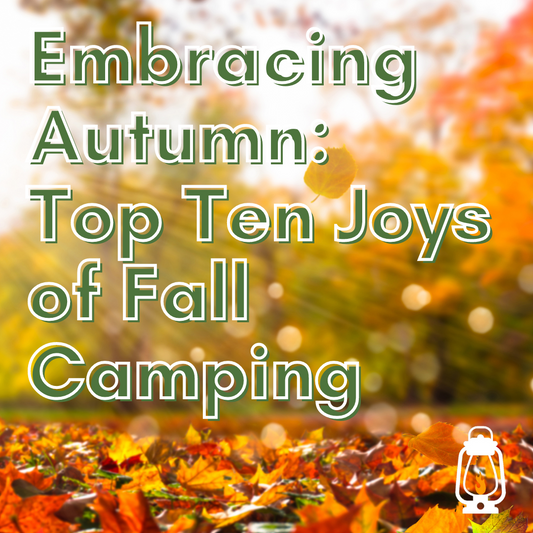 Embracing Autumn: My Top Ten Joys of Fall Camping