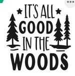 Load image into Gallery viewer, Small white square with the phrase &quot;It&#39;s all good in the Woods&quot; written on it.  The words are flanked by one pine tree to the left and two pine trees to the right.  Two stars flank the words &quot;It&#39;s all&quot; at the top of the image.  All text is in black in.  You could have this printed on our Glampy wine tumbler.
