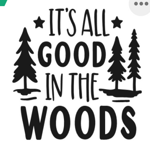 Small white square with the phrase "It's all good in the Woods" written on it.  The words are flanked by one pine tree to the left and two pine trees to the right.  Two stars flank the words "It's all" at the top of the image.  All text is in black in.  You could have this printed on our Glampy wine tumbler.